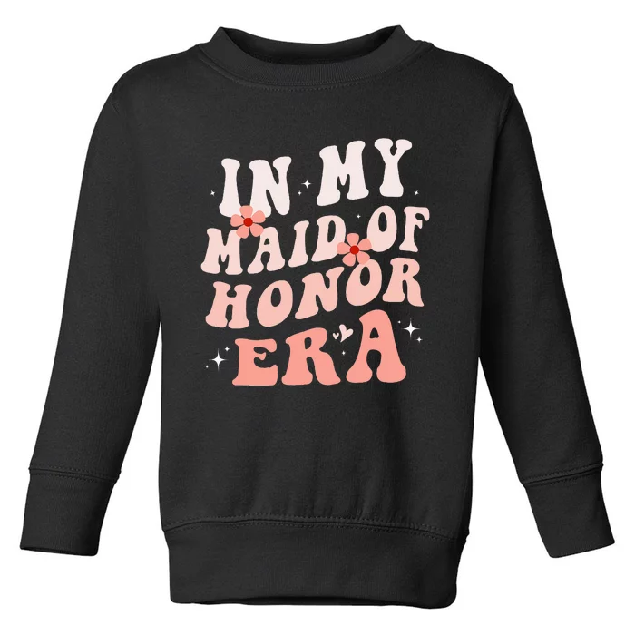 In My Maid Of Honor Era Groovy Bridesmaid Wedding Party Cute Toddler Sweatshirt