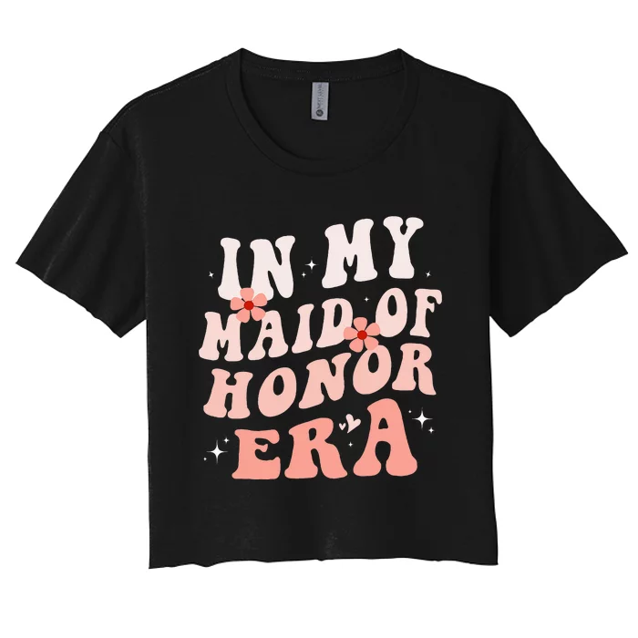 In My Maid Of Honor Era Groovy Bridesmaid Wedding Party Cute Women's Crop Top Tee