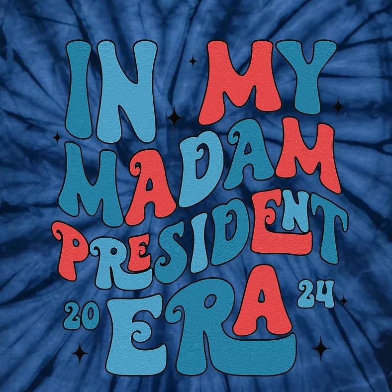 In My Madam President Era Kamala Harris Supporter President Tie-Dye T-Shirt