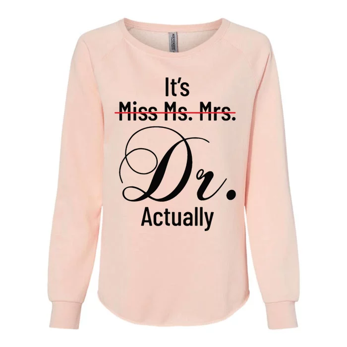 Its Miss Ms Mrs Dr Actually Doctor Graduation Appreciation Womens California Wash Sweatshirt