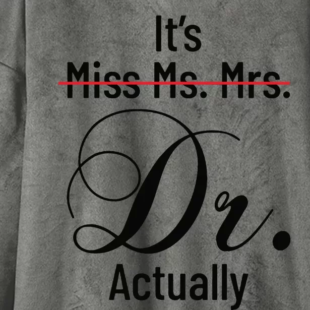 Its Miss Ms Mrs Dr Actually Doctor Graduation Appreciation Hooded Wearable Blanket