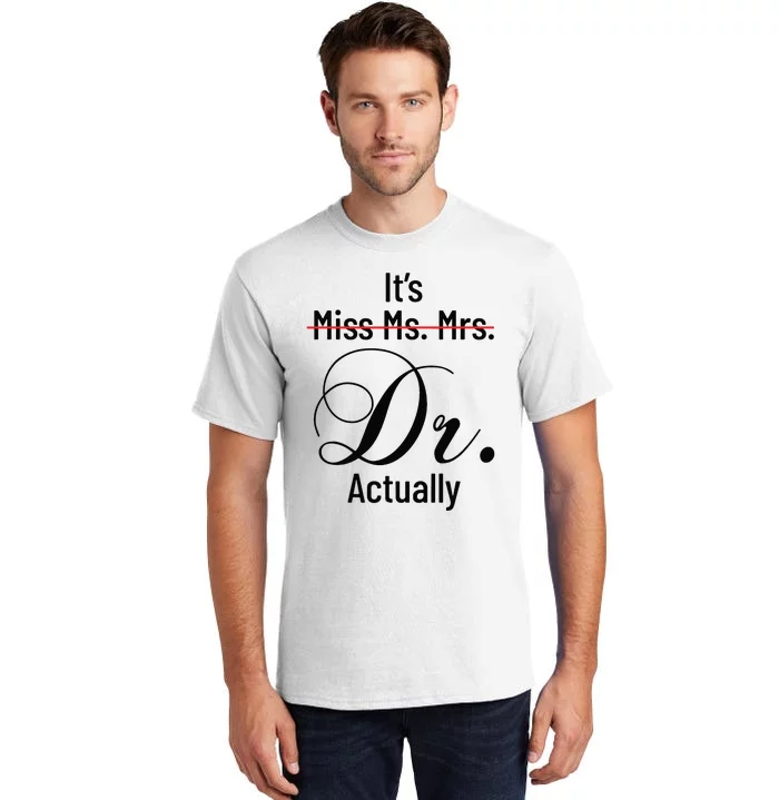 Its Miss Ms Mrs Dr Actually Doctor Graduation Appreciation Tall T-Shirt