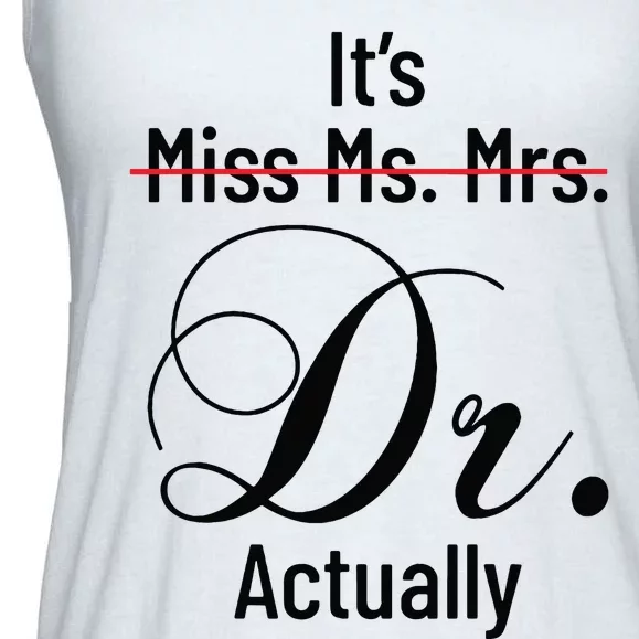 Its Miss Ms Mrs Dr Actually Doctor Graduation Appreciation Ladies Essential Flowy Tank