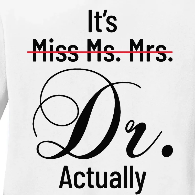 Its Miss Ms Mrs Dr Actually Doctor Graduation Appreciation Ladies Long Sleeve Shirt