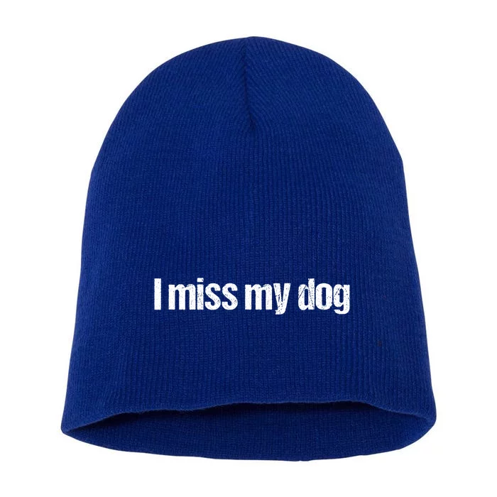 I Miss My Dog Funny Dog Lover Gift Distressed Vintage Text Short Acrylic Beanie