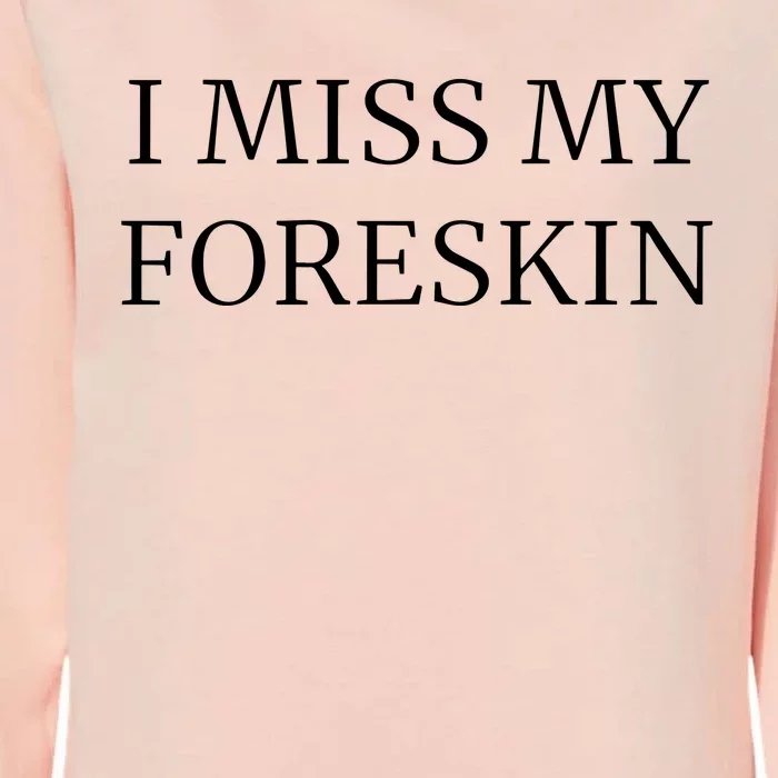 I Miss My Foreskin Womens California Wash Sweatshirt