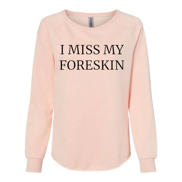 I Miss My Foreskin Womens California Wash Sweatshirt