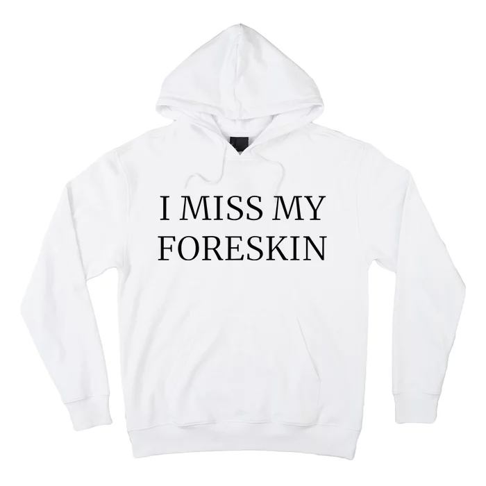 I Miss My Foreskin Hoodie