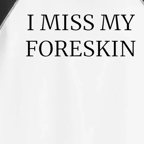 I Miss My Foreskin Toddler Fine Jersey T-Shirt