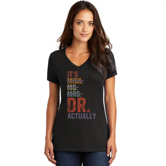 ItS Miss Ms Mrs Dr Actually Doctor Graduation Appreciation Women's V-Neck T-Shirt