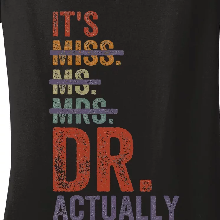 ItS Miss Ms Mrs Dr Actually Doctor Graduation Appreciation Women's V-Neck T-Shirt