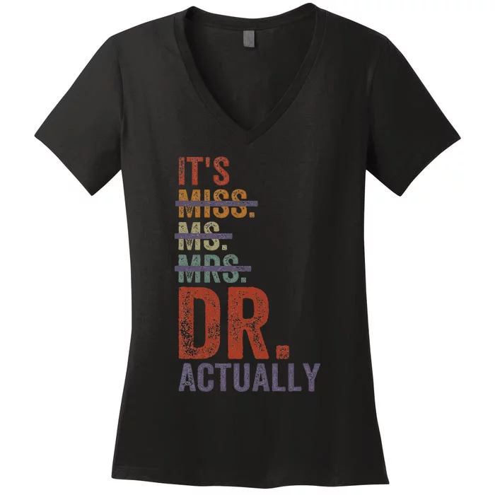 ItS Miss Ms Mrs Dr Actually Doctor Graduation Appreciation Women's V-Neck T-Shirt