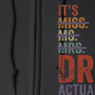 ItS Miss Ms Mrs Dr Actually Doctor Graduation Appreciation Full Zip Hoodie