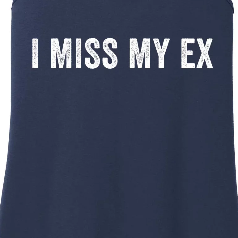 I Miss My Ex Breakup Ex Boyfriend Ex Girlfriend Broken Relationship Heartbreak Ladies Essential Tank