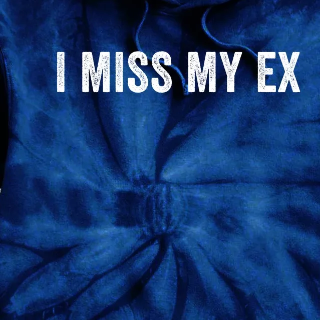 I Miss My Ex Breakup Ex Boyfriend Ex Girlfriend Broken Relationship Heartbreak Tie Dye Hoodie