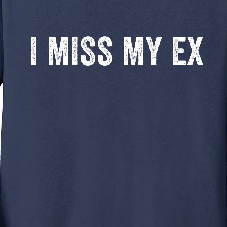 I Miss My Ex Breakup Ex Boyfriend Ex Girlfriend Broken Relationship Heartbreak Kids Long Sleeve Shirt