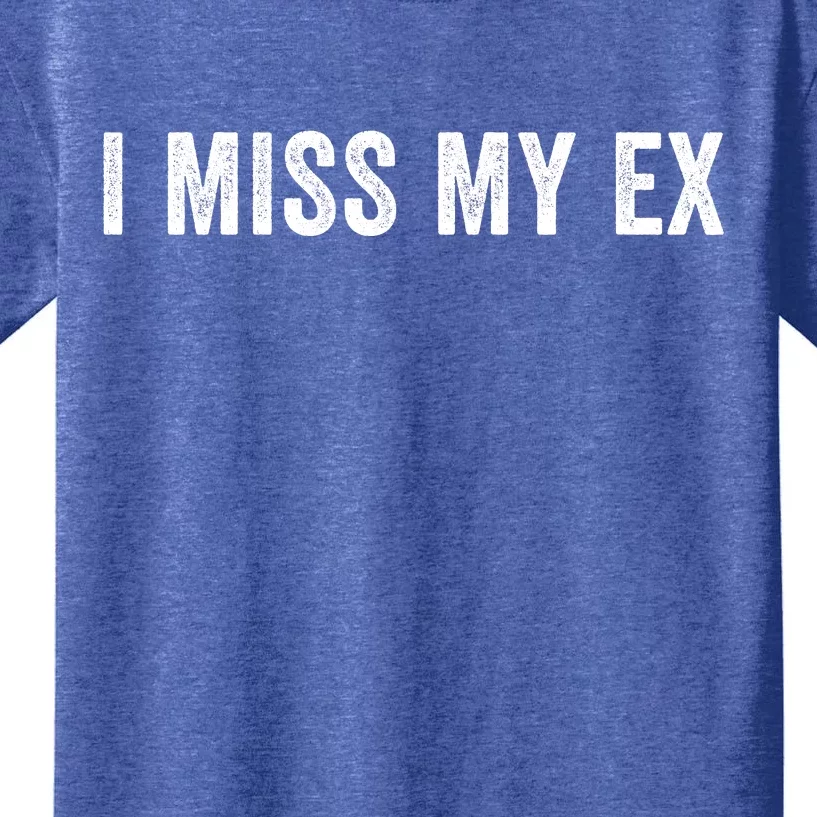 I Miss My Ex Breakup Ex Boyfriend Ex Girlfriend Broken Relationship Heartbreak Kids T-Shirt