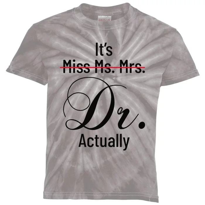 It's Miss Ms Mrs Dr Actually Doctor Graduation Kids Tie-Dye T-Shirt