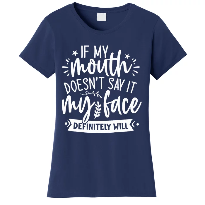 If My Mouth Doesn't Say It My Face Will Sarcastic Design Women's T-Shirt