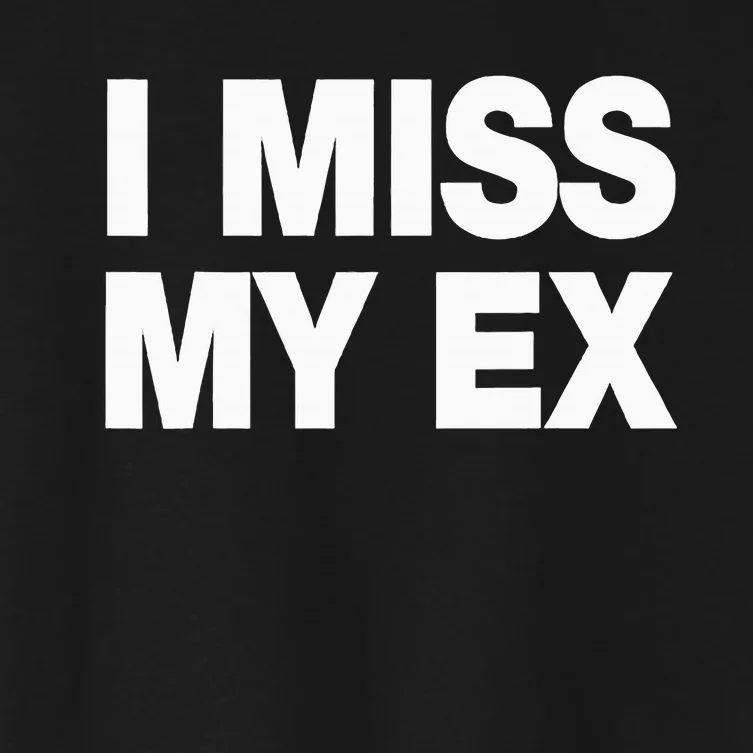 I Miss My Ex Women's Crop Top Tee