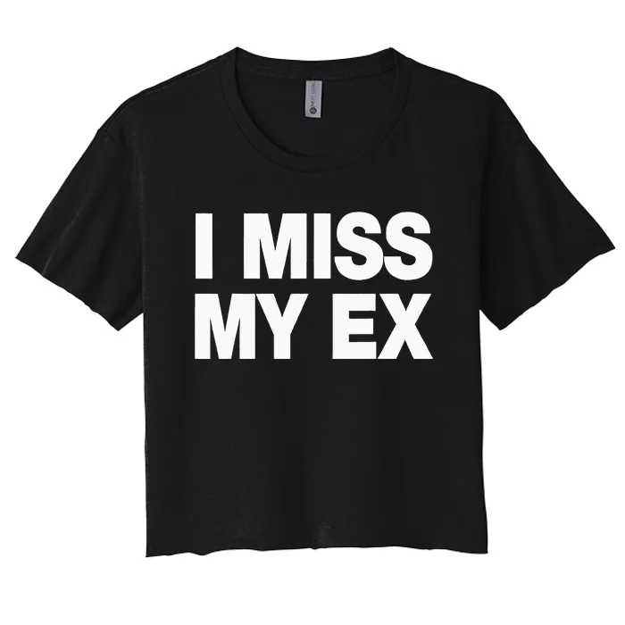 I Miss My Ex Women's Crop Top Tee