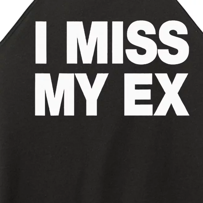 I Miss My Ex Women’s Perfect Tri Rocker Tank