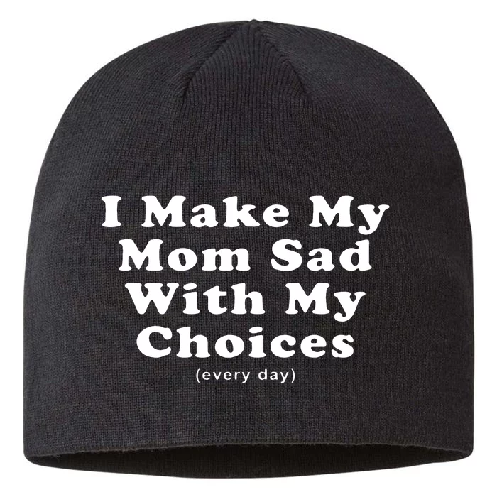 I Make My Mom Sad With My Choices (Every Day) 8 1/2in Sustainable Knit Beanie