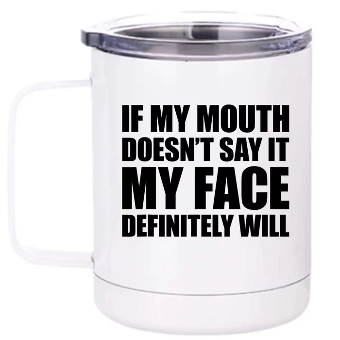 If My Mouth Doesn't Say It My Face Will Cute Gift Front & Back 12oz Stainless Steel Tumbler Cup