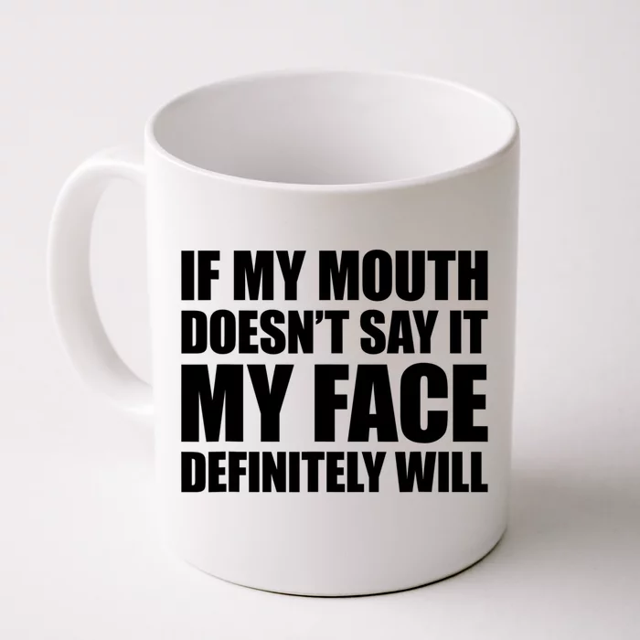 If My Mouth Doesn't Say It My Face Will Cute Gift Front & Back Coffee Mug