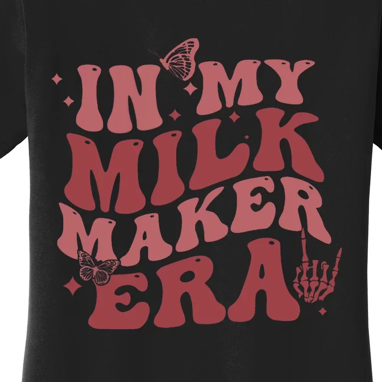 In My Milk Maker Era Milk Maker Breastfeeding Mama New Mom Women's T-Shirt