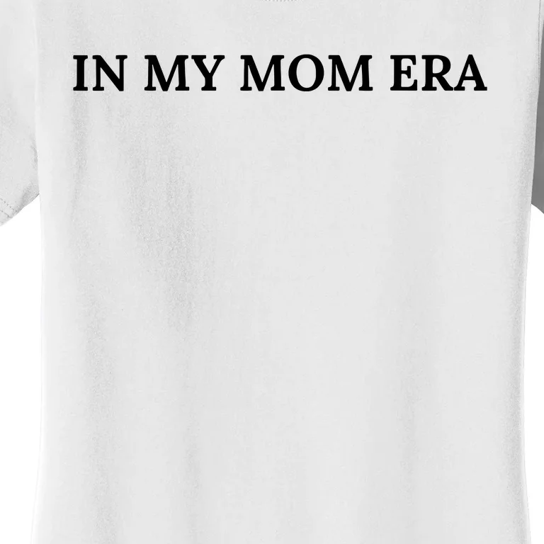 In My Mom Era Women's T-Shirt