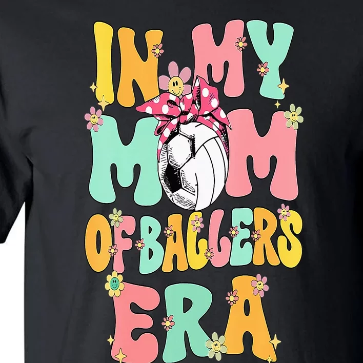 In My Mom Of Ballers Era Groovy Volleyball Soccer Mom Tall T-Shirt