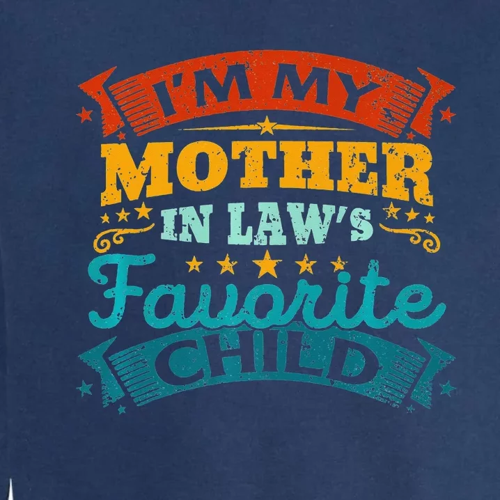 I'm My Mother In Laws Favorite Child Funny Parent Garment-Dyed Sweatshirt