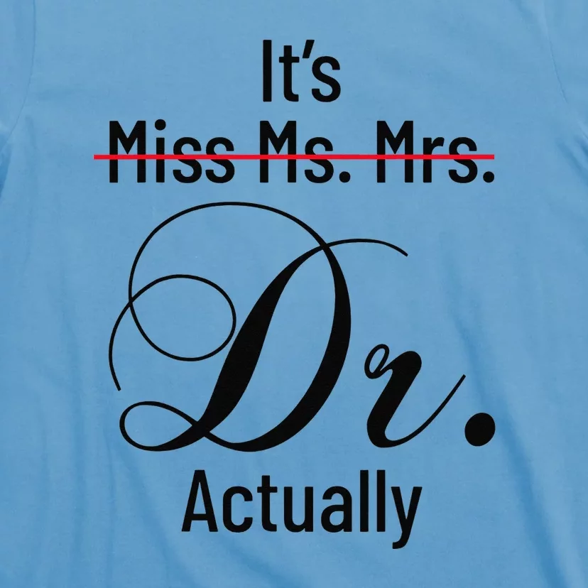 It's Miss Ms Mrs Dr Actually Doctor Graduation T-Shirt