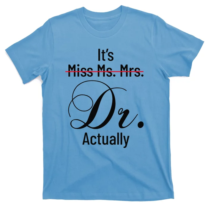 It's Miss Ms Mrs Dr Actually Doctor Graduation T-Shirt