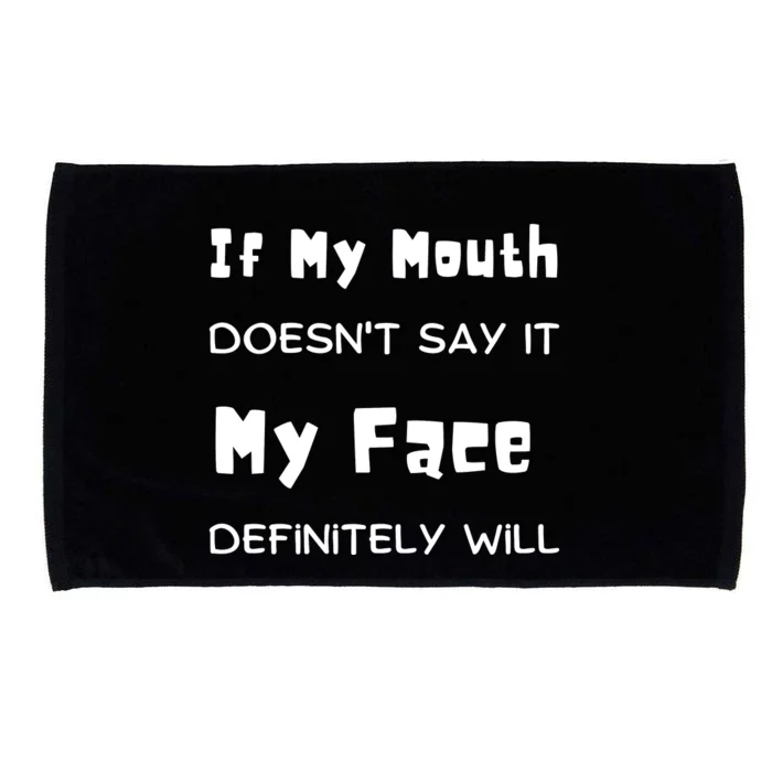 If My Mouth Doesnt Say It My Face Definitely Will Funny Microfiber Hand Towel