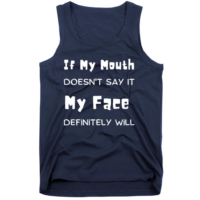 If My Mouth Doesnt Say It My Face Definitely Will Funny Tank Top