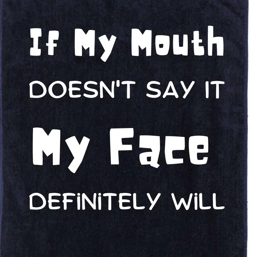 If My Mouth Doesnt Say It My Face Definitely Will Funny Platinum Collection Golf Towel