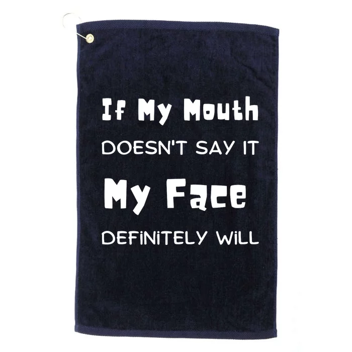 If My Mouth Doesnt Say It My Face Definitely Will Funny Platinum Collection Golf Towel