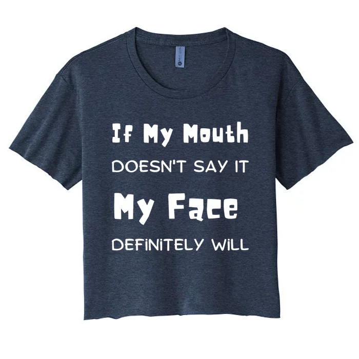 If My Mouth Doesnt Say It My Face Definitely Will Funny Women's Crop Top Tee