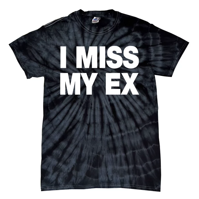 I Miss My Ex Tie-Dye T-Shirt