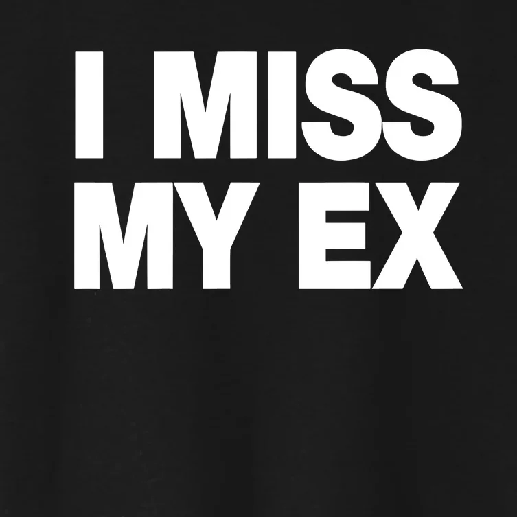 I Miss My Ex Women's Crop Top Tee