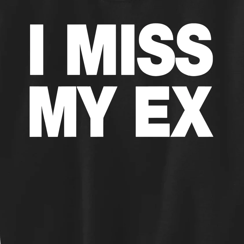 I Miss My Ex Kids Sweatshirt