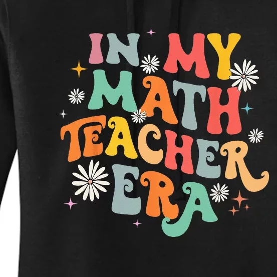 In My Math Teacher Era Retro Back To School Groovy Teacher Women's Pullover Hoodie