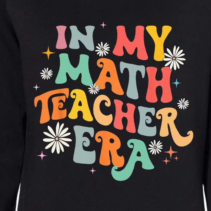 In My Math Teacher Era Retro Back To School Groovy Teacher Womens California Wash Sweatshirt