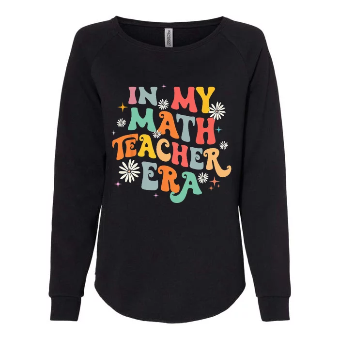 In My Math Teacher Era Retro Back To School Groovy Teacher Womens California Wash Sweatshirt