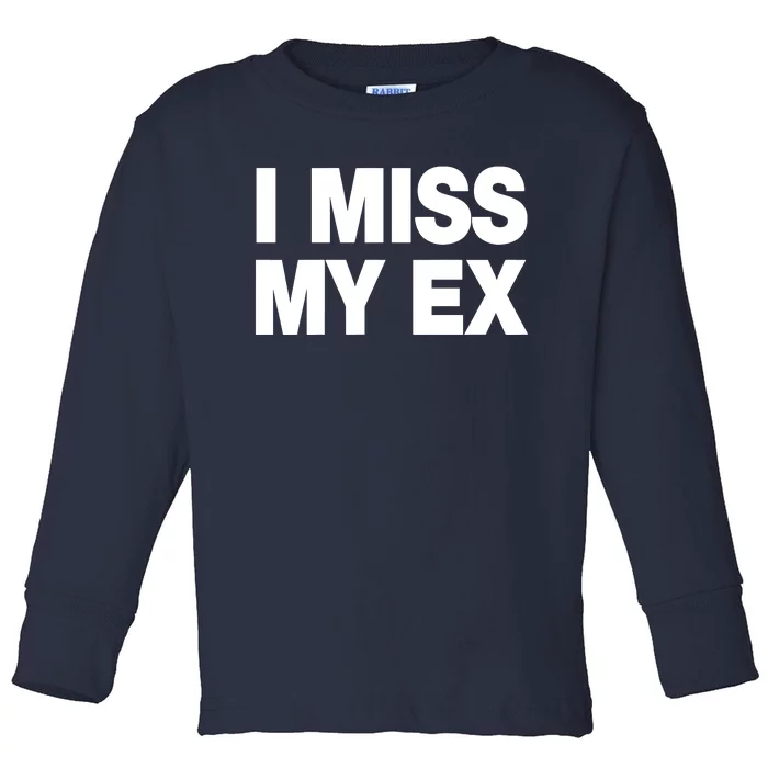 I Miss My Ex Toddler Long Sleeve Shirt