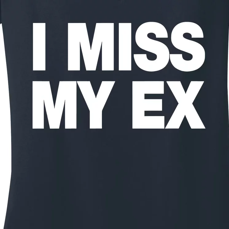 I Miss My Ex Women's V-Neck T-Shirt