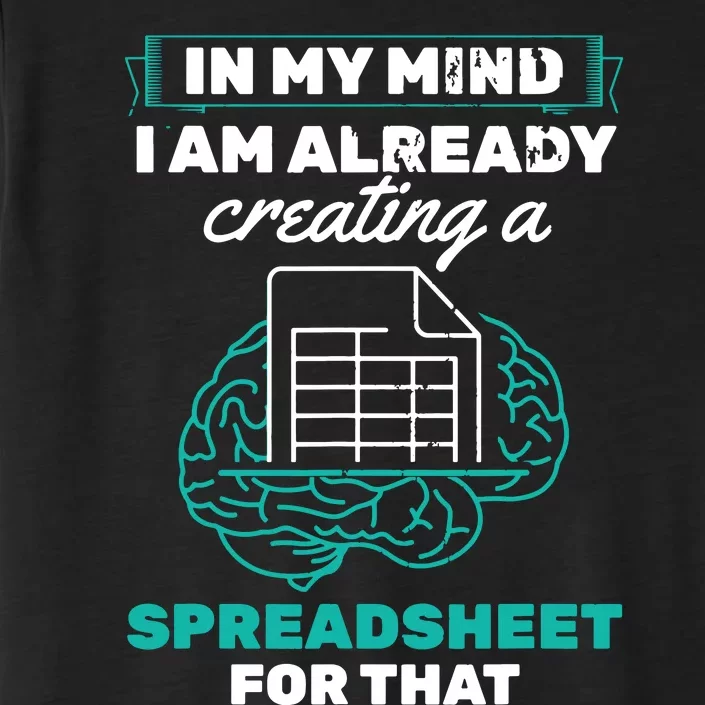 In My Mind Creating Spreadsheet Accountant Spreadsheet ChromaSoft Performance T-Shirt