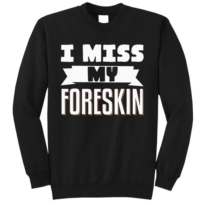 I Miss My Foreskin Sweatshirt